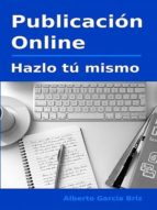 publicación online - hazlo tú mismo (ebook)-alberto garcia briz-9781502223722 publicación online - hazlo tú mismo (ebook)-alberto garcia briz-9781502223722