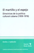 el martillo y el espejo: directrices de la política cultural cubana (1959-1976) (ebook)-emilio j. gallardo-9788400089566 el martillo y el espejo: directrices de la política cultural cubana (1959-1976) (ebook)-emilio j. gallardo-9788400089566