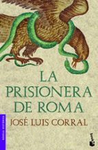 la prisionera de roma-jose luis corral-9788408003922 la prisionera de roma-jose luis corral-9788408003922