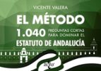el metodo: 1040 preguntas cortas para dominar el estatuto de andalucia-vicente valera-9788430973422 el metodo: 1040 preguntas cortas para dominar el estatuto de andalucia-vicente valera-9788430973422