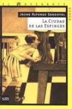 la ciudad de las esfinges-jaime alfonso sandoval-9788434871922 la ciudad de las esfinges-jaime alfonso sandoval-9788434871922