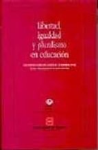 libertad, igualdad y pluralismo en educacion: encuentros sobre ed ucacion en el escorial (ucm)-9788445125922 libertad, igualdad y pluralismo en educacion: encuentros sobre ed ucacion en el escorial (ucm)-9788445125922