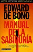 manual de la sabiduria: nuevas tecnicas para agilizar la mente y potenciar la creatividad-edward de bono-9788449305122 manual de la sabiduria: nuevas tecnicas para agilizar la mente y potenciar la creatividad-edward de bono-9788449305122