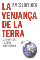la venjança de la terra: la teoria de gaia i el futur de la human idad-james lovelock-9788466407922 la venjança de la terra: la teoria de gaia i el futur de la human idad-james lovelock-9788466407922