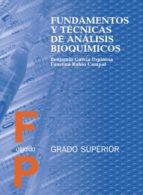 fundamentos y tecnicas de analisis bioquimicos (grado superior)-benjamin garcia espinosa-faustina rubio campal-9788476479322 fundamentos y tecnicas de analisis bioquimicos (grado superior)-benjamin garcia espinosa-faustina rubio campal-9788476479322