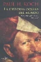 la historia oculta del mundo-paul h. koch-9788484531722 la historia oculta del mundo-paul h. koch-9788484531722