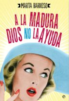 a la madura dios no la ayuda (ebook)-marta barroso-9788490604922 a la madura dios no la ayuda (ebook)-marta barroso-9788490604922