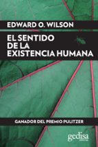 el sentido de la existencia humana-edward o. wilson-9788497849722 el sentido de la existencia humana-edward o. wilson-9788497849722