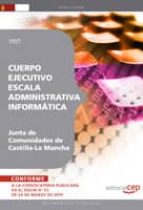 CUERPO EJECUTIVO ESCALA ADMINISTRATIVA INFORMATICA. JUNTA DE COMU NIDADES DE CASTILLA-LA MANCHA. TEST