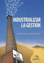 industrializar la gestión (ebook)-juan de dios garcia martinez-9788499691022 industrializar la gestión (ebook)-juan de dios garcia martinez-9788499691022