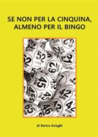 se non per la cinquina, almeno per il bingo (ebook)-9788871638522 se non per la cinquina, almeno per il bingo (ebook)-9788871638522