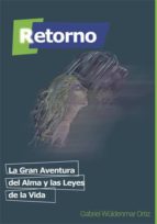 retorno. la gran aventura del alma y las leyes de la vida (ebook)-gabriel wuldenmar ortiz-cdlap00005822 retorno. la gran aventura del alma y las leyes de la vida (ebook)-gabriel wuldenmar ortiz-cdlap00005822