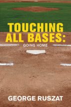 touching all bases: going home (ebook)-george ruszat-9781543939132 touching all bases: going home (ebook)-george ruszat-9781543939132
