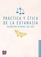 práctica y ética de la eutanasia (ebook)-asuncion alvarez del rio-9786071618832 práctica y ética de la eutanasia (ebook)-asuncion alvarez del rio-9786071618832
