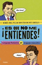 ¡es que no me entiendes! (ebook)-maría del pilar montes de oca-9786073160032 ¡es que no me entiendes! (ebook)-maría del pilar montes de oca-9786073160032