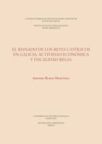el reinado de los reyes católicos en galicia. actividad económica y fiscalidad regia (ebook)-amparo rubio martínez-9788400101732 el reinado de los reyes católicos en galicia. actividad económica y fiscalidad regia (ebook)-amparo rubio martínez-9788400101732