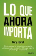 lo que ahora importa (ebook)-gary hamel-9788423412532 lo que ahora importa (ebook)-gary hamel-9788423412532