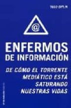 enfermos de informacion: de como el torrente mediatico esta satur ando nuestras vidas-todd gitlin-9788449317132 enfermos de informacion: de como el torrente mediatico esta satur ando nuestras vidas-todd gitlin-9788449317132
