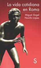 la vida cotidiana en roma-miguel angel novillo lopez-9788477377832 la vida cotidiana en roma-miguel angel novillo lopez-9788477377832