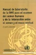 manual de laboratorio de la oms para el examen del semen humano y de la interaccion entre el semen y el moco cervical-9788479036232 manual de laboratorio de la oms para el examen del semen humano y de la interaccion entre el semen y el moco cervical-9788479036232