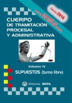 CUERPO DE TRAMITACION PROCESAL Y ADMINISTRATIVA TURNO LIBRE VOLUMEN IV. SUPUESTOS PRACTICOS