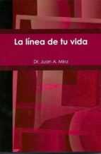 la línea de tu vida (ebook)-juan a. mira-9788483265932 la línea de tu vida (ebook)-juan a. mira-9788483265932