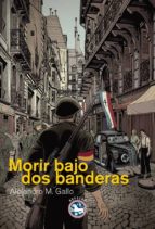 morir bajo dos banderas-alejandro martinez gallo-9788494014932 morir bajo dos banderas-alejandro martinez gallo-9788494014932