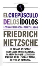 el crepusculo de los idolos-friedrich nietzsche-9788494446832 el crepusculo de los idolos-friedrich nietzsche-9788494446832