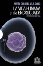 la vida humana en la encrucijada: pensar la bioetica-maria dolores vila-coro-9788499200132 la vida humana en la encrucijada: pensar la bioetica-maria dolores vila-coro-9788499200132