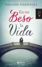 en un beso la vida (ebook)-rosaura rodriguez-9789584235732 en un beso la vida (ebook)-rosaura rodriguez-9789584235732