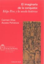 el imaginario de la conquista: felipe pérez y la novela histórica (ebook)-carmen elisa acosta peñaloza-9789587750232 el imaginario de la conquista: felipe pérez y la novela histórica (ebook)-carmen elisa acosta peñaloza-9789587750232