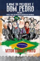 o nome do presidente é dom pedro – vol. 1 (1840 – 1929: do império às repúblicas do brasil) (ebook)-9789895181032 o nome do presidente é dom pedro – vol. 1 (1840 – 1929: do império às repúblicas do brasil) (ebook)-9789895181032
