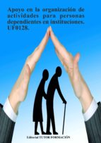 apoyo en la organización de actividades para personas dependientes en instituciones. uf0128. (ebook)-cdlap00008932 apoyo en la organización de actividades para personas dependientes en instituciones. uf0128. (ebook)-cdlap00008932