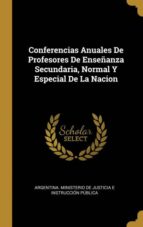 CONFERENCIAS ANUALES DE PROFESORES DE ENSEÑANZA SECUNDARIA, NORMAL Y ESPECIAL DE LA NACION