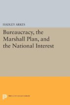 bureaucracy, the marshall plan, and the national interest (ebook)-hadley arkes-9781400867042 bureaucracy, the marshall plan, and the national interest (ebook)-hadley arkes-9781400867042