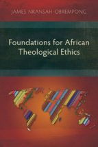 foundations for african theological ethics (ebook)-james nkansah-obrempong-9781907713842 foundations for african theological ethics (ebook)-james nkansah-obrempong-9781907713842