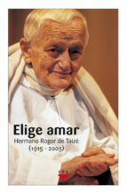 Descargar libros en ipod Elige amar: hermano roger taize 1915-2005