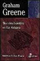 nuestro hombre en la habana-graham greene-9788435013642 nuestro hombre en la habana-graham greene-9788435013642