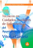 TECNICOS DE CUIDADOS AUXILIARES DE ENFERMERIA DEL AYUNTAMIENTO VI TORIA-GASTEIZ: TEMARIO PARTE ESPECIFICA