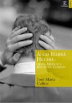 algo habra hecho: odio, muerte y miedo en euskadi-jose maria calleja-9788467020342 algo habra hecho: odio, muerte y miedo en euskadi-jose maria calleja-9788467020342