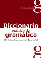 diccionario practico de gramatica: 800 fichas de uso correcto del español-oscar cerrolaza gili-9788477116042 diccionario practico de gramatica: 800 fichas de uso correcto del español-oscar cerrolaza gili-9788477116042
