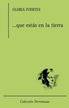 que estas en la tierra-gloria fuertes-9788478395842 que estas en la tierra-gloria fuertes-9788478395842