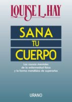 sana tu cuerpo: las causas mentales de la enfermedad fisica y la forma metafisica de superarlas-louise l. hay-9788479530242 sana tu cuerpo: las causas mentales de la enfermedad fisica y la forma metafisica de superarlas-louise l. hay-9788479530242