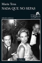 nada que no sepas (xiv premio tusquets editores de novela 2018)-maria tena-9788490666142 nada que no sepas (xiv premio tusquets editores de novela 2018)-maria tena-9788490666142