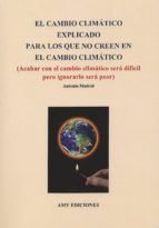 el cambio climatico explicado para los que no creen en el cambio climatico-antonio madrid vicente-9788494345142 el cambio climatico explicado para los que no creen en el cambio climatico-antonio madrid vicente-9788494345142