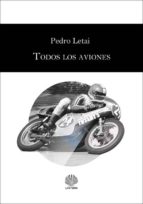 todos los aviones-pedro letai-9788494451942 todos los aviones-pedro letai-9788494451942