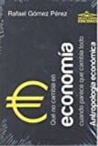 que no cambia en economia cuando parece que cambia todo-rafael gomez perez-9788494651342 que no cambia en economia cuando parece que cambia todo-rafael gomez perez-9788494651342