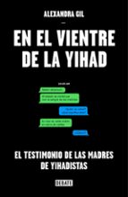 en el vientre de la yihad-alexandra gil-9788499927442 en el vientre de la yihad-alexandra gil-9788499927442