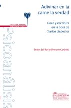 adivinar en la carne la verdad. goce y escritura en la obra de clarice lispector (ebook)-belen del rocio moreno cardozo-9789587750942 adivinar en la carne la verdad. goce y escritura en la obra de clarice lispector (ebook)-belen del rocio moreno cardozo-9789587750942