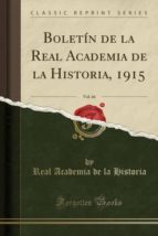 BOLETÍN DE LA REAL ACADEMIA DE LA HISTORIA, 1915, VOL. 66 (CLASSIC REPRINT)